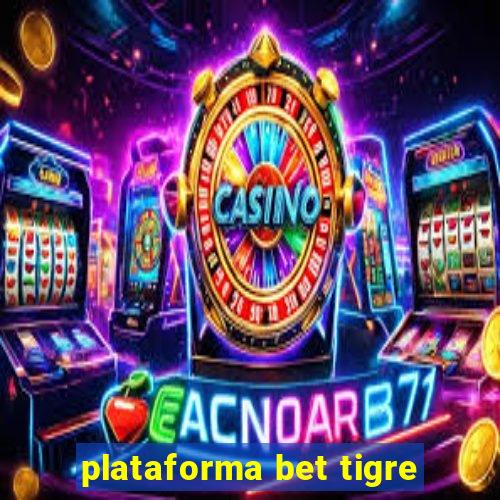 plataforma bet tigre